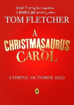 A Christmasaurus Carol: A brand-new festive adventure for 2023 from number-one-bestselling author Tom Fletcher
