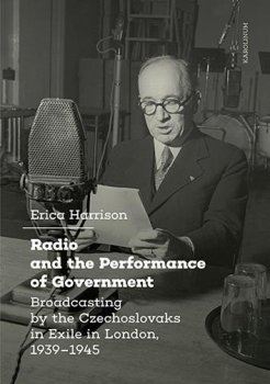 Radio and the Performance of Government Broadcasting by the Czechoslovaks in Exile in London, 1939–1945