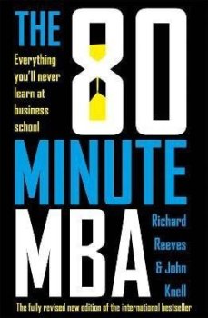 The 80 Minute MBA: Everything You´ll Never Learn at Business School