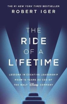 The Ride of a Lifetime: Lessons in Creative Leadership from 15 Years as CEO of the Walt Disney Company