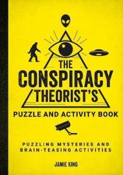 The Conspiracy Theorist´s Puzzle and Activity Book: Puzzling Mysteries and Brain-Teasing Activities
