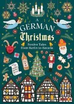 A German Christmas : Festive Tales From Berlin to Bavaria