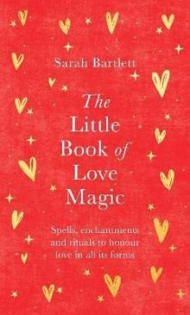 The Little Book of Love Magic: Spells, enchantments and rituals to honour love in all its forms