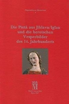 Die Pieta aus Jihlava/Iglau und die heroischen Vesperbilder des 14. Jahrhunderts