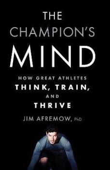 The Champion´s Mind: How Great Athletes Think, Train, and Thrive