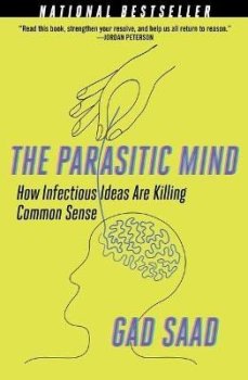 The Parasitic Mind: How Infectious Ideas are Killing Common Sense