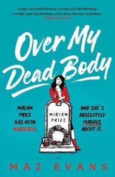 Over My Dead Body: Dr Miriam Price has been murdered. And she´s absolutely furious about it.