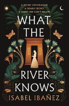 What the River Knows: the explosive, page-turning historical romantasy