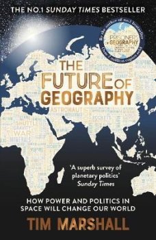 The Future of Geography: How Power and Politics in Space Will Change Our World - THE NO.1 SUNDAY TIMES BESTSELLER