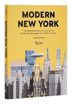 Modern New York: The Illustrated Story of Architecture in the Five Boroughs from 1920 to Present