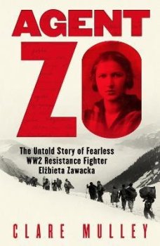 Agent Zo: The Untold Story of Fearless WW2 Resistance Fighter Elzbieta Zawacka