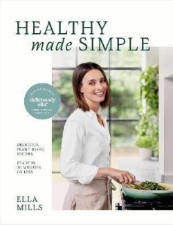 Deliciously Ella Healthy Made Simple: Delicious, plant-based recipes, ready in 30 minutes or less