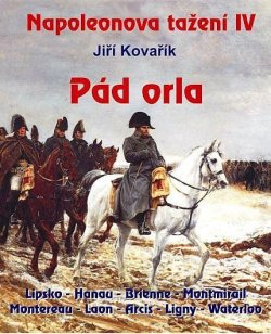 NAPOLEONOVA TAŽENÍ IV.-PÁD ORLA