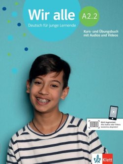 Wir alle A2.2 Deutsch für junge Lernende - Kurs- und Übungsbuch mit Audios und Videos