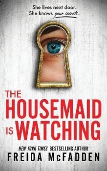 The Housemaid Is Watching: From the Sunday Times Bestselling Author of The Housemaid