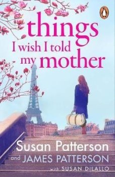 Things I Wish I Told My Mother: The instant New York Times bestseller