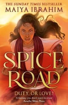 Spice Road: A Sunday Times bestselling YA fantasy set in an Arabian-inspired land