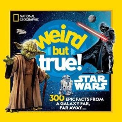 Weird But True! Star Wars: 300 Epic Facts From a Galaxy Far, Far Away....