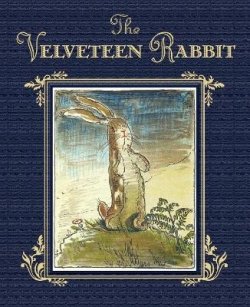 The Velveteen Rabbit: The Classic Children´s Book