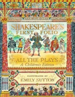 Shakespeare´s First Folio: All The Plays: A Children´s Edition
