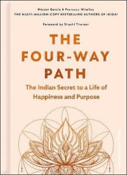 The Four-Way Path: The Indian Secret to a Life of Happiness and Purpose