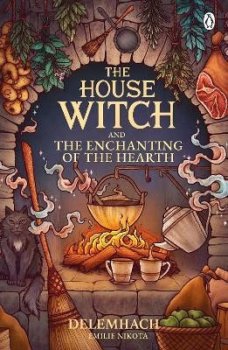 The House Witch and The Enchanting of the Hearth: Fall in love with the cosy fantasy romance that´s got everyone talking