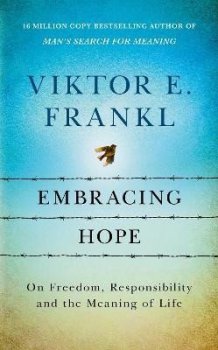 Embracing Hope: On Freedom, Responsibility & the Meaning of Life