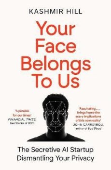 Your Face Belongs to Us: The Secretive Startup Dismantling Your Privacy