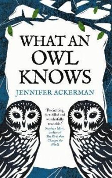 What an Owl Knows: The New Science of the World´s Most Enigmatic Birds