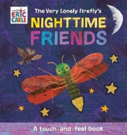 The Very Lonely Firefly´s Nighttime Friends: A Touch-and-Feel Book