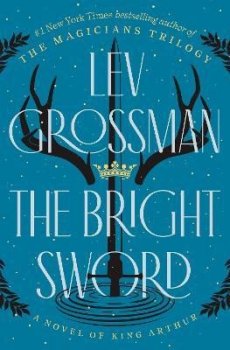 The Bright Sword: A Novel of King Arthur