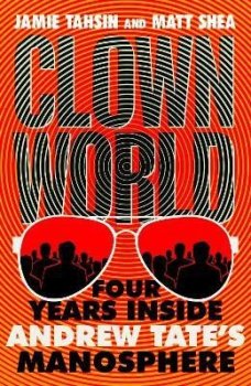 Clown World: Four Years Inside Andrew Tate´s Manosphere