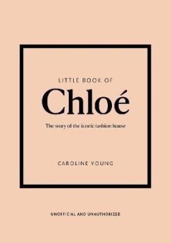 Little Book of Chloe: The story of the iconic brand