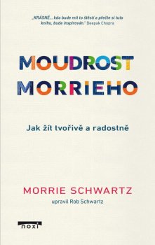 Moudrost Morrieho - Jak žít a stárnout tvořivě a radostně