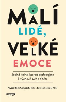 Malí lidé, velké emoce - Jediná kniha, kterou potřebujete k výchově svého dítěte