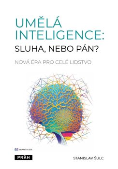 Umělá inteligence: sluha, nebo pán? - Nová éra pro celé lidstvo