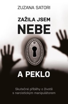 Zažila jsem nebe a peklo - Skutečné příběhy o životě s narcistickým manipulátorem