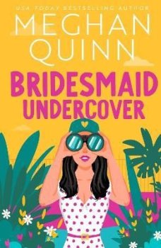 Bridesmaid Undercover: An incredibly steamy, hilarious, friends to lovers, love triangle romantic comedy