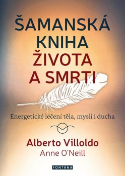 Šamanská kniha života a smrti - Energetické léčení těla, mysli i ducha