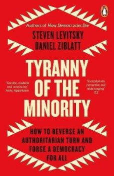 Tyranny of the Minority: How to Reverse an Authoritarian Turn, and Forge a Democracy for All