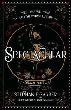 Spectacular: A Caraval Novella from the #1 Sunday Times bestseller Stephanie Garber