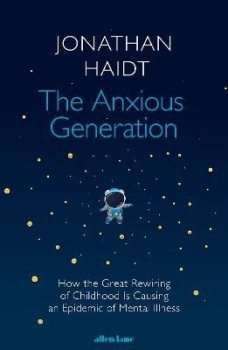 The Anxious Generation: How the Great Rewiring of Childhood Is Causing an Epidemic of Mental Illness