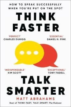 Think Faster, Talk Smarter: How to Speak Successfully When You´re Put on the Spot