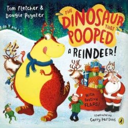 The Dinosaur that Pooped a Reindeer!: A festive lift-the-flap adventure