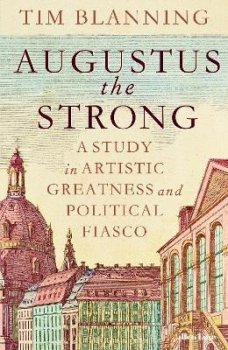 Augustus The Strong: A Study in Artistic Greatness and Political Fiasco