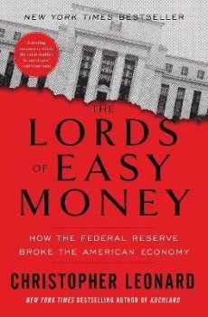 The Lords of Easy Money: How the Federal Reserve Broke the American Economy