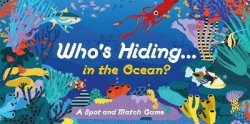 Who´s Hiding in the Ocean?: A Spot and Match Game