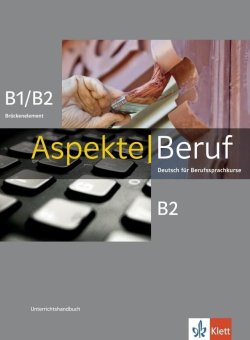 Aspekte Beruf B1/B2 Brück. & B2 - Unterrichtshandbuch