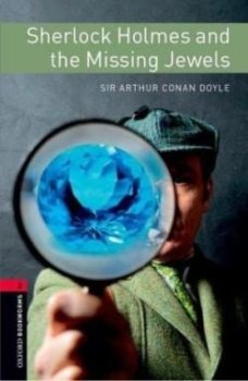 Oxford Bookworms Library New Edition 3 Sherlock Holmes and the Missing Jewels