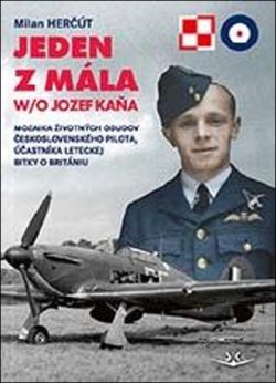 Jeden z mála W/O Jozef Kaňa - Mozaika životných osudov československého pilota, účastníka leteckej bitky o Britániu